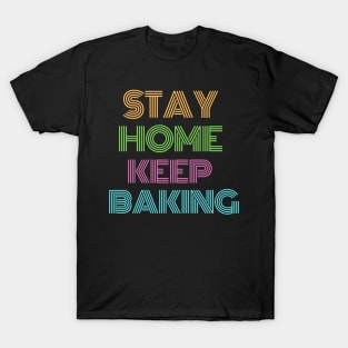 Stay home, keep baking T-Shirt